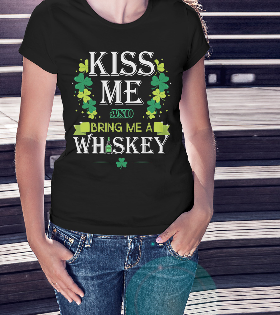 Kiss Me And Bring Me A Whiskey Irish Shamrock St. Patrick's Day T-Shirt