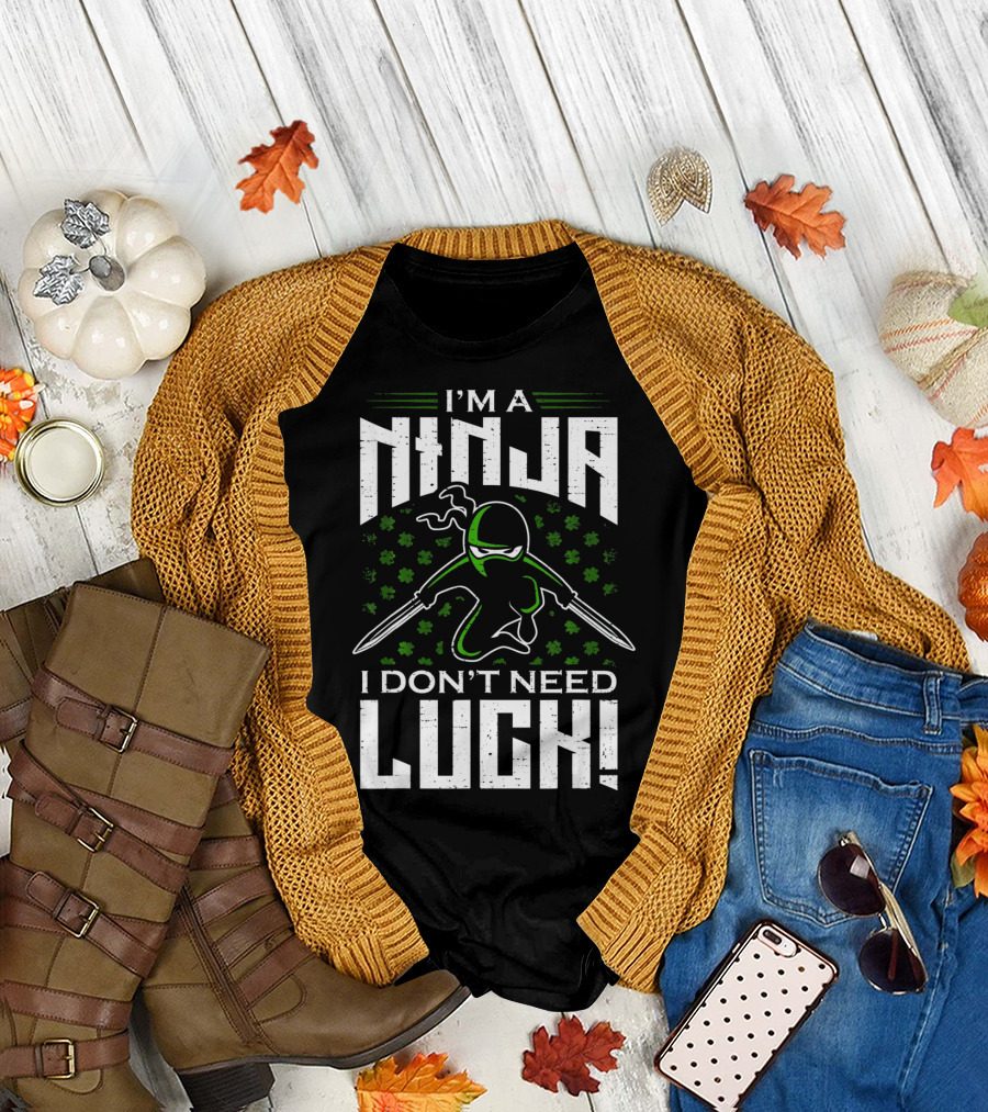 I'm a Ninja I Don't Need Luck T-Shirt