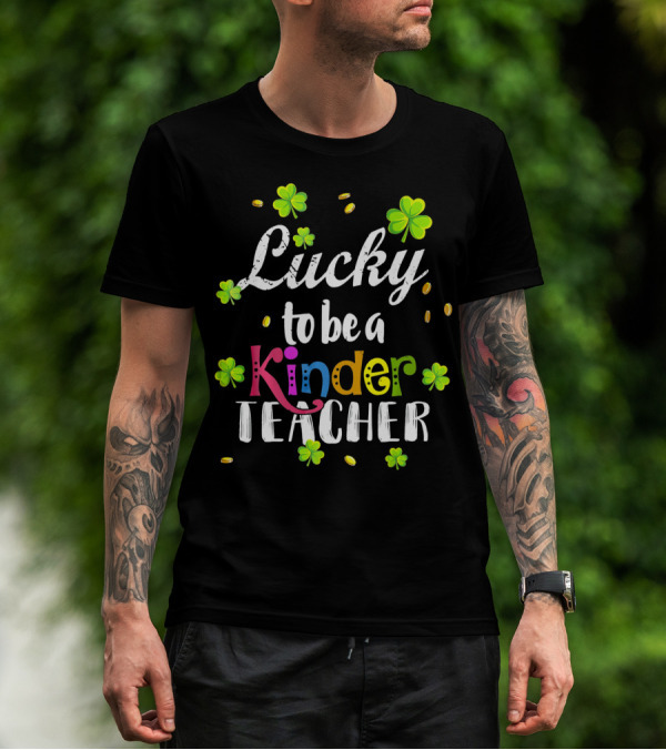 Lucky To Be A Kinder Teacher St Patricks Clover Coins T-Shirt