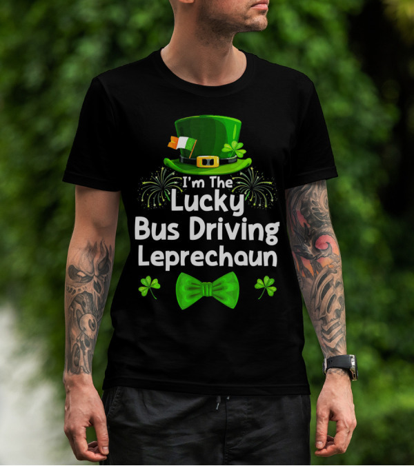 I'm The Lucky Bus Driving Leprechaun T-Shirt