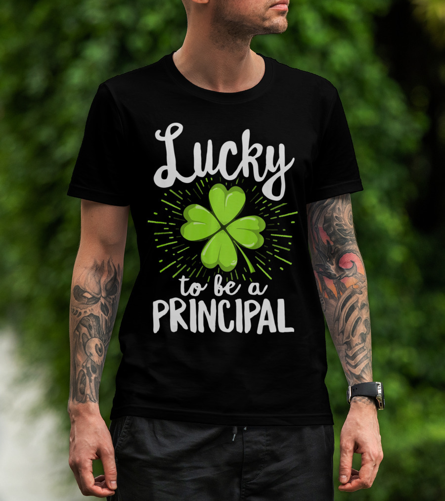 Lucky To Be A Principal With Shamrock St Patrick's Day T-Shirt