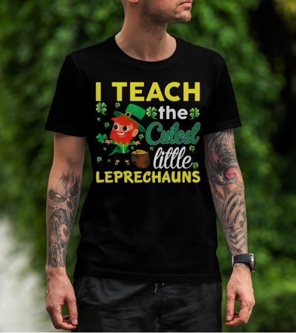 I Teach The Cutest Little Leprechauns T-Shirt