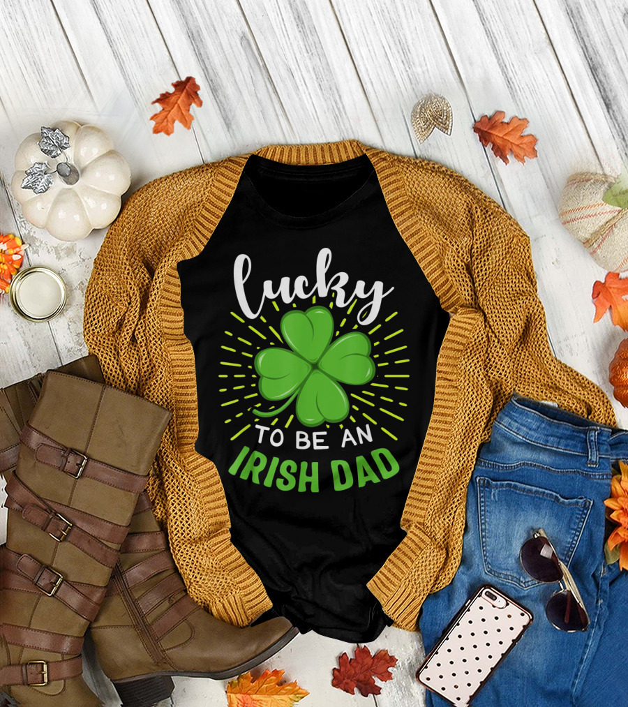 Lucky To Be An Irish Dad St Patrick T-Shirt