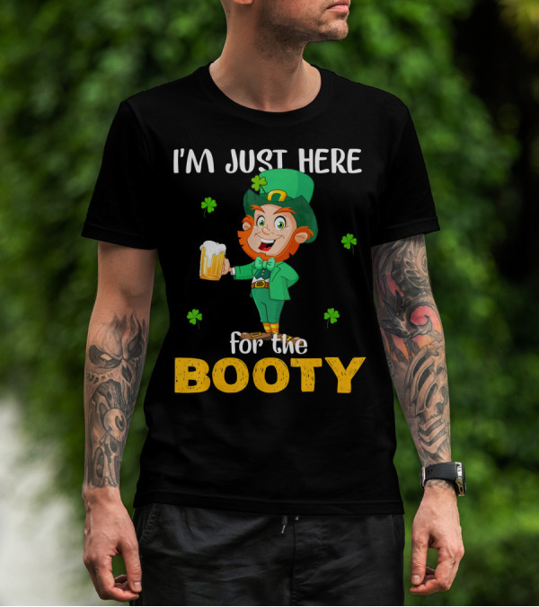I'm Just Here For The Booty St Patrick's Day Leprechaun T-Shirt