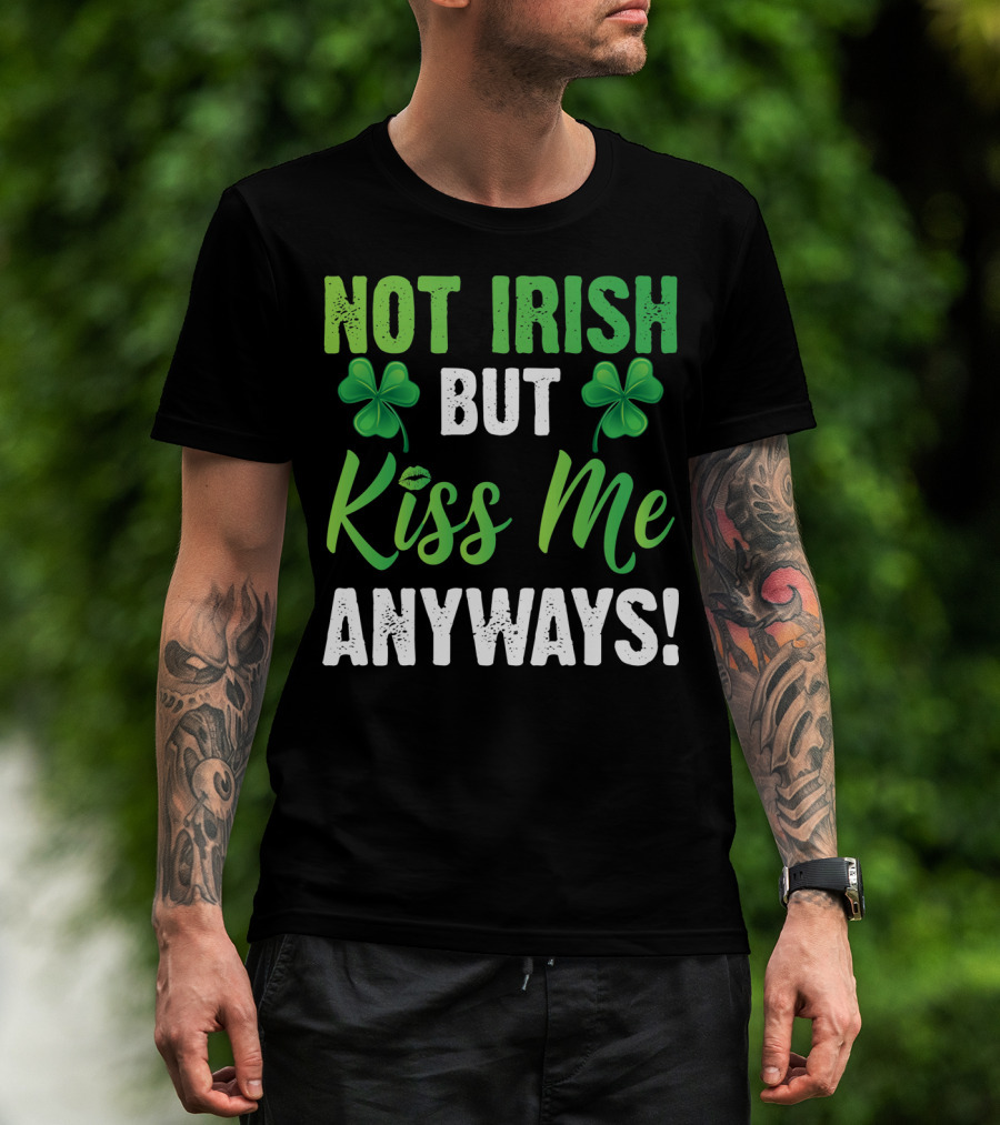 Not Irish But Kiss Me Anyways With Shamrock Symbols T-Shirt