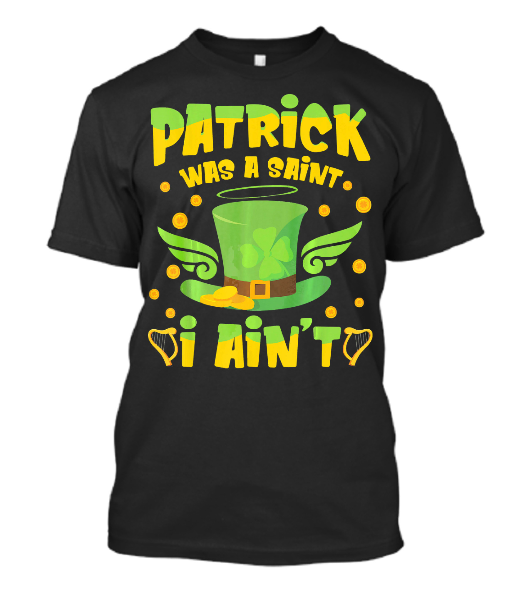 Patrick Was A Saint I Ain't Leprechaun Hat And Gold Coins T-Shirt