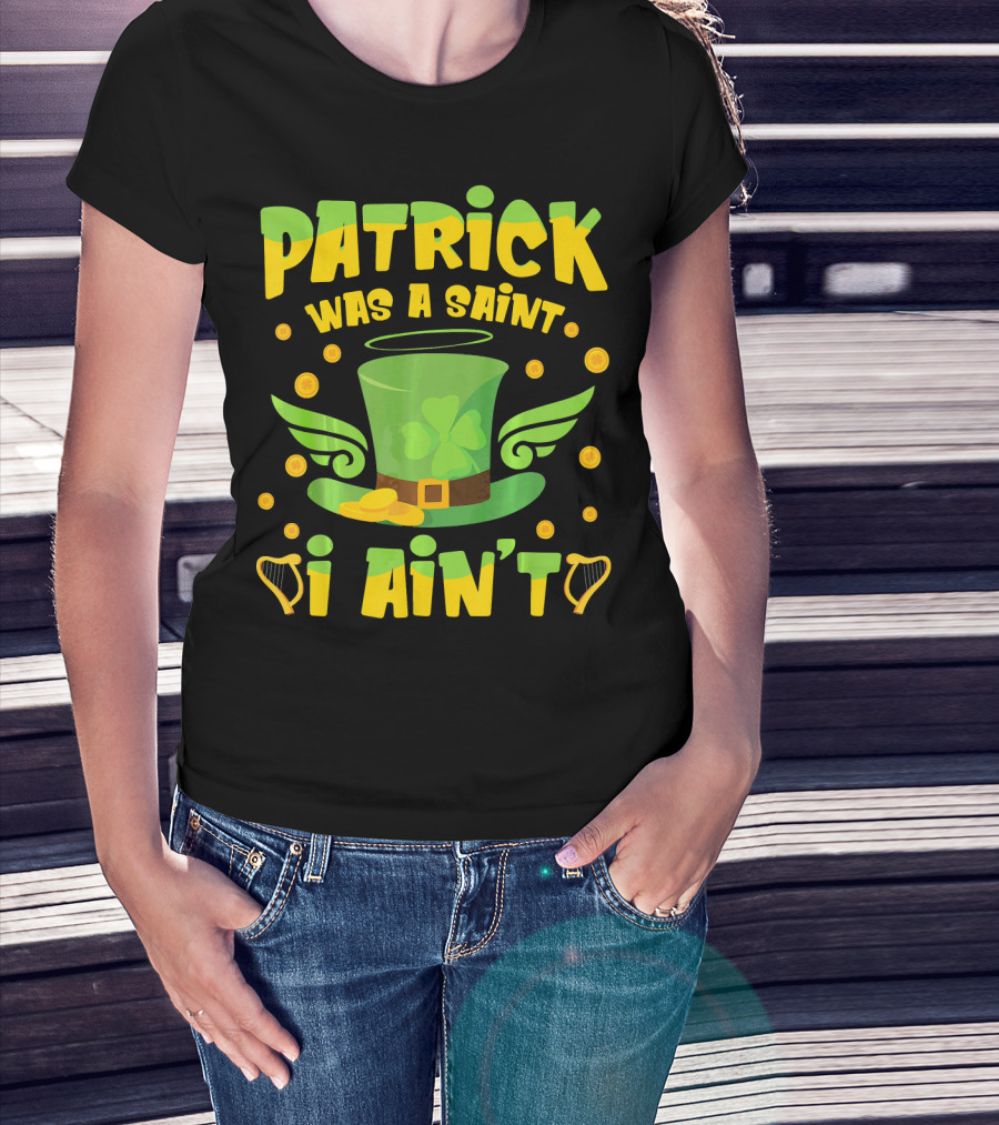 Patrick Was A Saint I Ain't Leprechaun Hat And Gold Coins T-Shirt