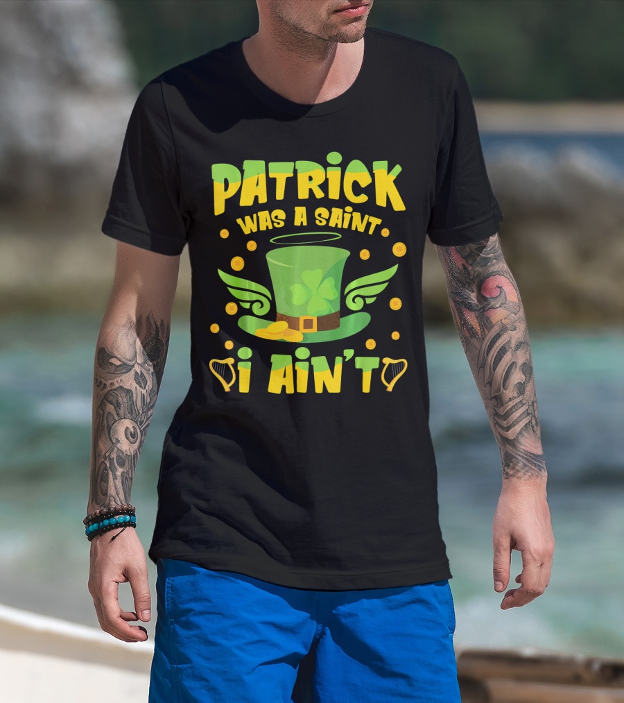 Patrick Was A Saint I Ain't Leprechaun Hat And Gold Coins T-Shirt
