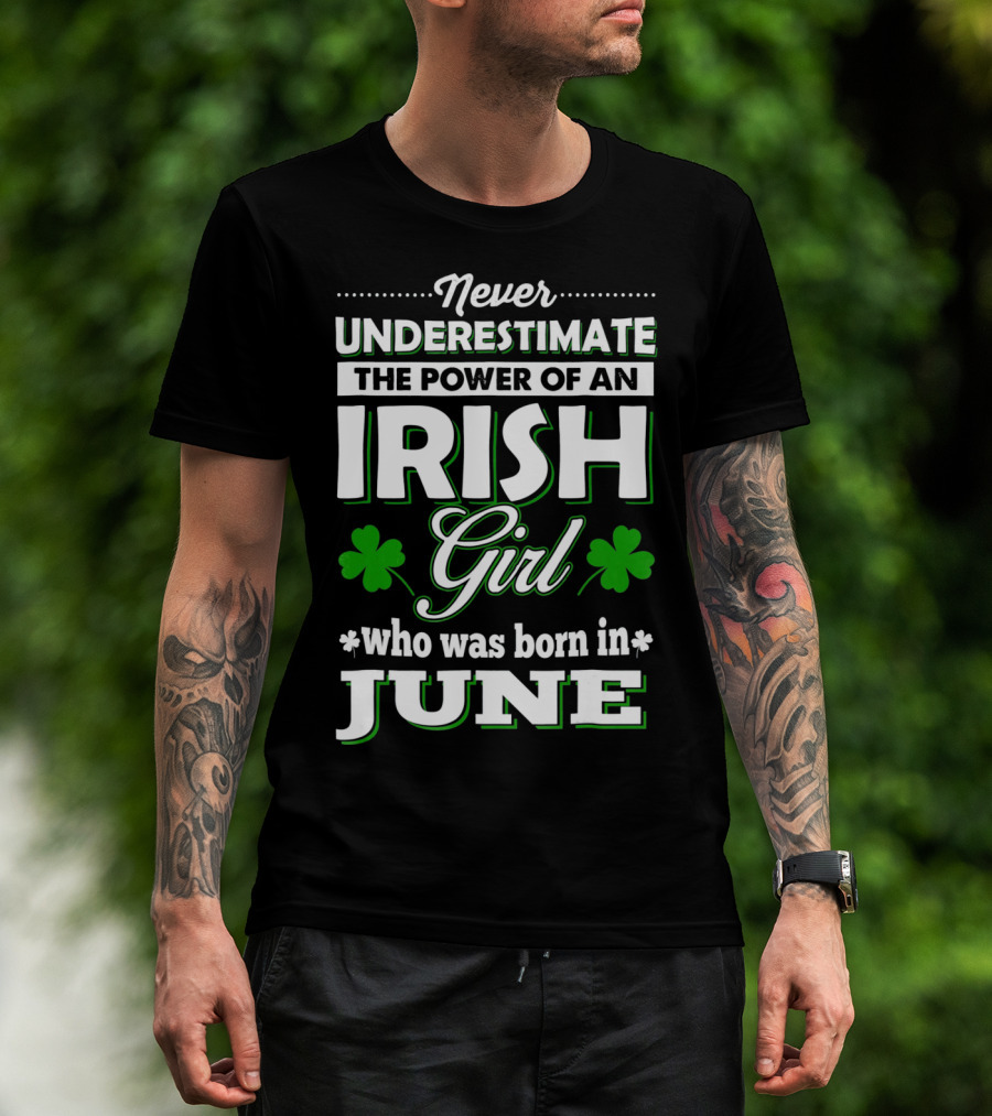 Never Underestimate The Power Of An Irish Girl Born In June T-Shirt