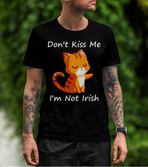 Don't Kiss Me I'm Not Irish Cute Orange Cat T-Shirt