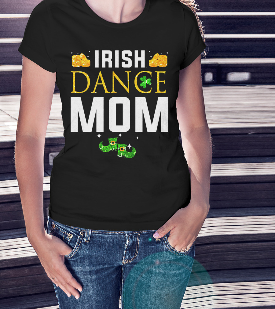 Irish Dance Mom Shamrock Shoes Leprechaun Hat Gold Coins T-Shirt