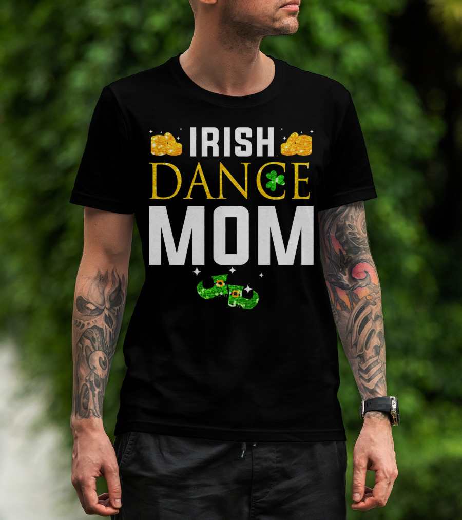 Irish Dance Mom Shamrock Shoes Leprechaun Hat Gold Coins T-Shirt