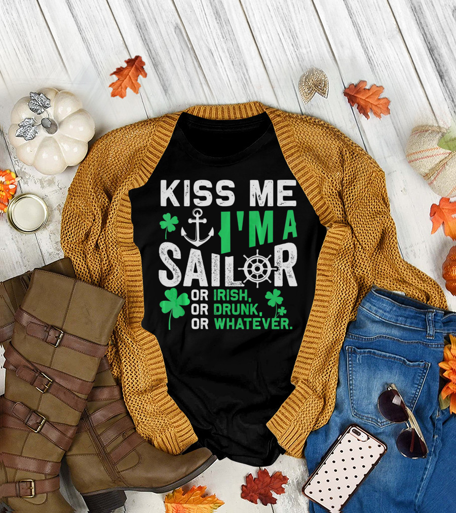 Kiss Me I'm A Sailor Or Irish Drunk Or Whatever St Patricks Shamrock Anchor Wheel T-Shirt