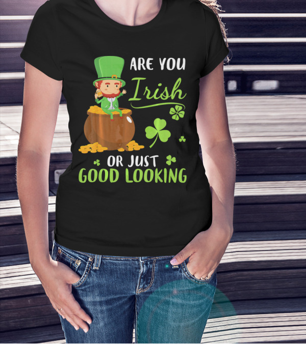 Are You Irish Or Just Good Looking Leprechaun Sitting On Gold T-Shirt