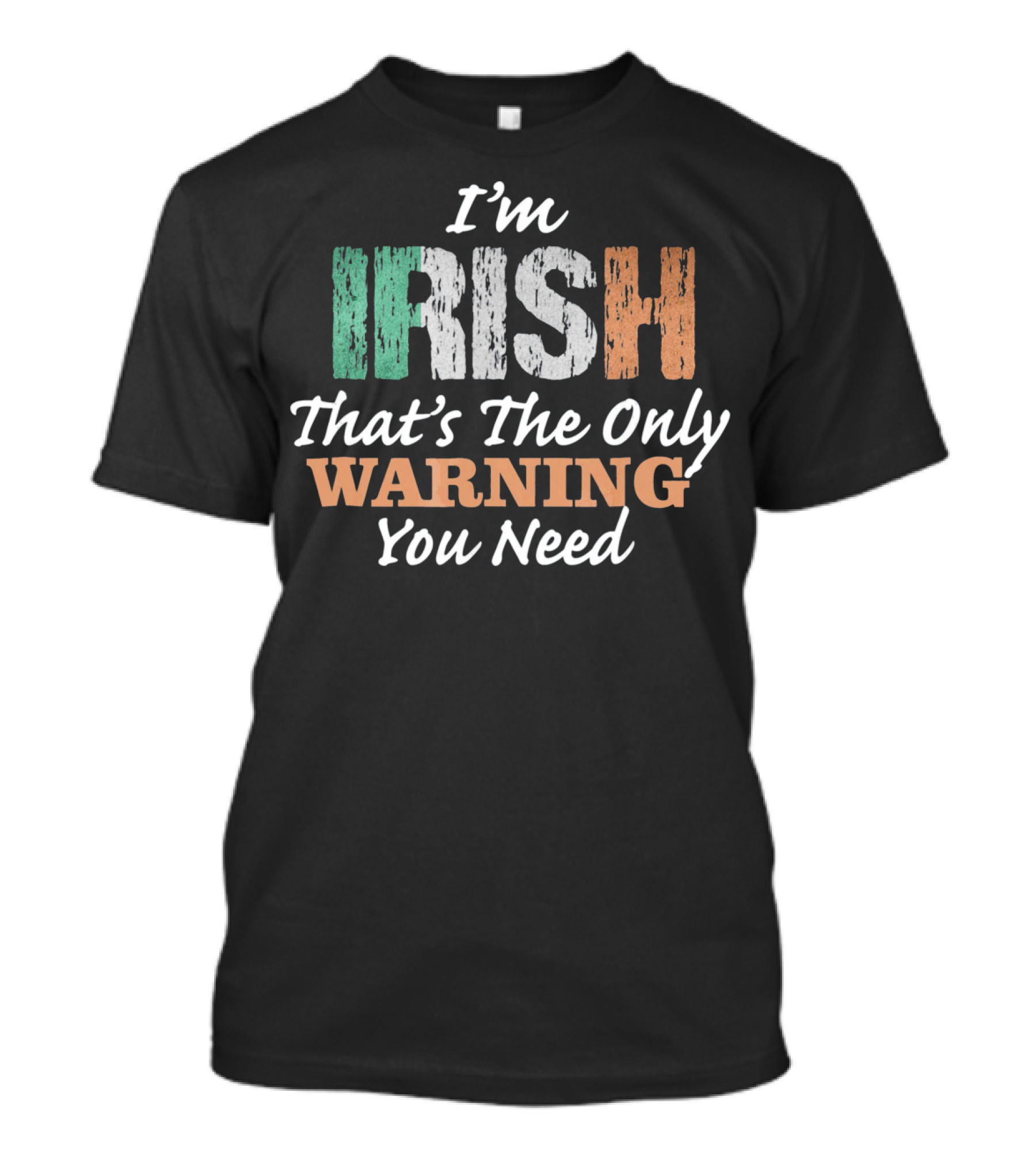 I'm Irish That's The Only Warning You Need T-Shirt