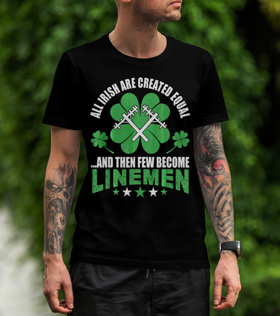 All Irish Are Created Equal And Then Few Become Linemen Shamrock Stars T-Shirt