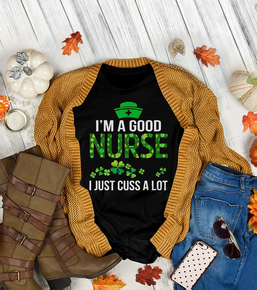 I'm A Good Nurse I Just Cuss A Lot Shamrock Pattern Hat T-Shirt