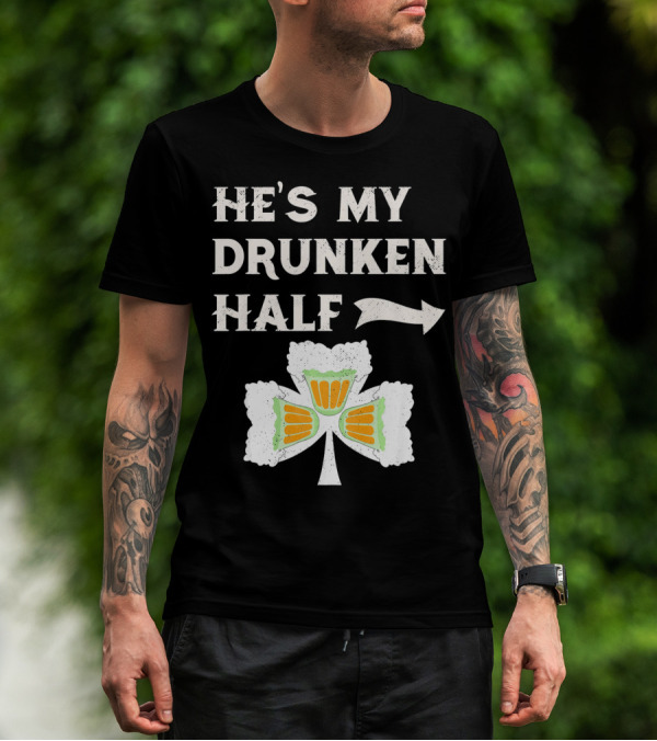 St Patricks Day He's My Drunken Half Shamrock Beer Ireland T-Shirt