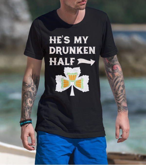 St Patricks Day He's My Drunken Half Shamrock Beer Ireland T-Shirt