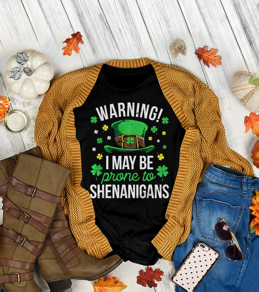 Warning I May Be Prone To Shenanigans St Patrick's Day Clover Leprechaun Hat T-Shirt