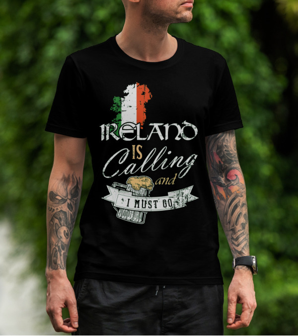 Ireland Is Calling And I Must Go Emerald Isle Adventure With Irish Flag And Beer Elements T-Shirt