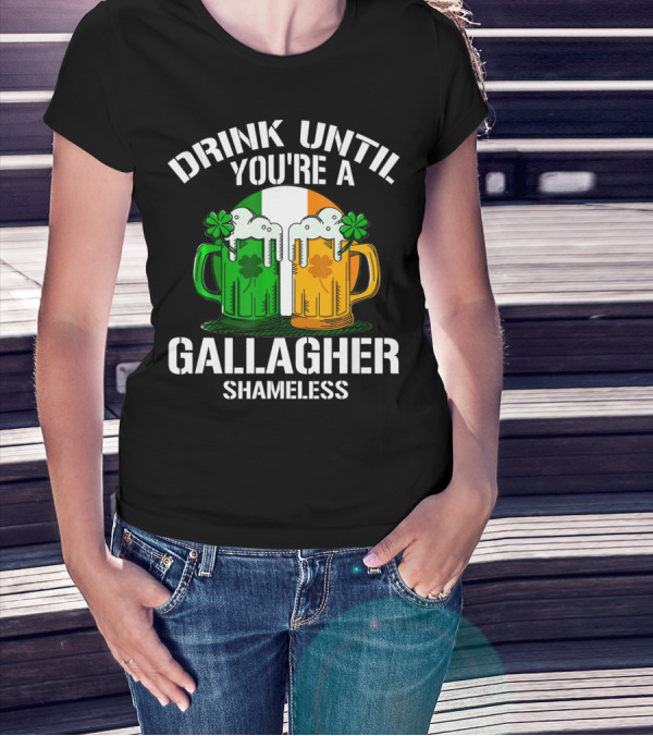 Drink Until You're A Gallagher Shameless Irish Beer Mugs With Clovers T-Shirt