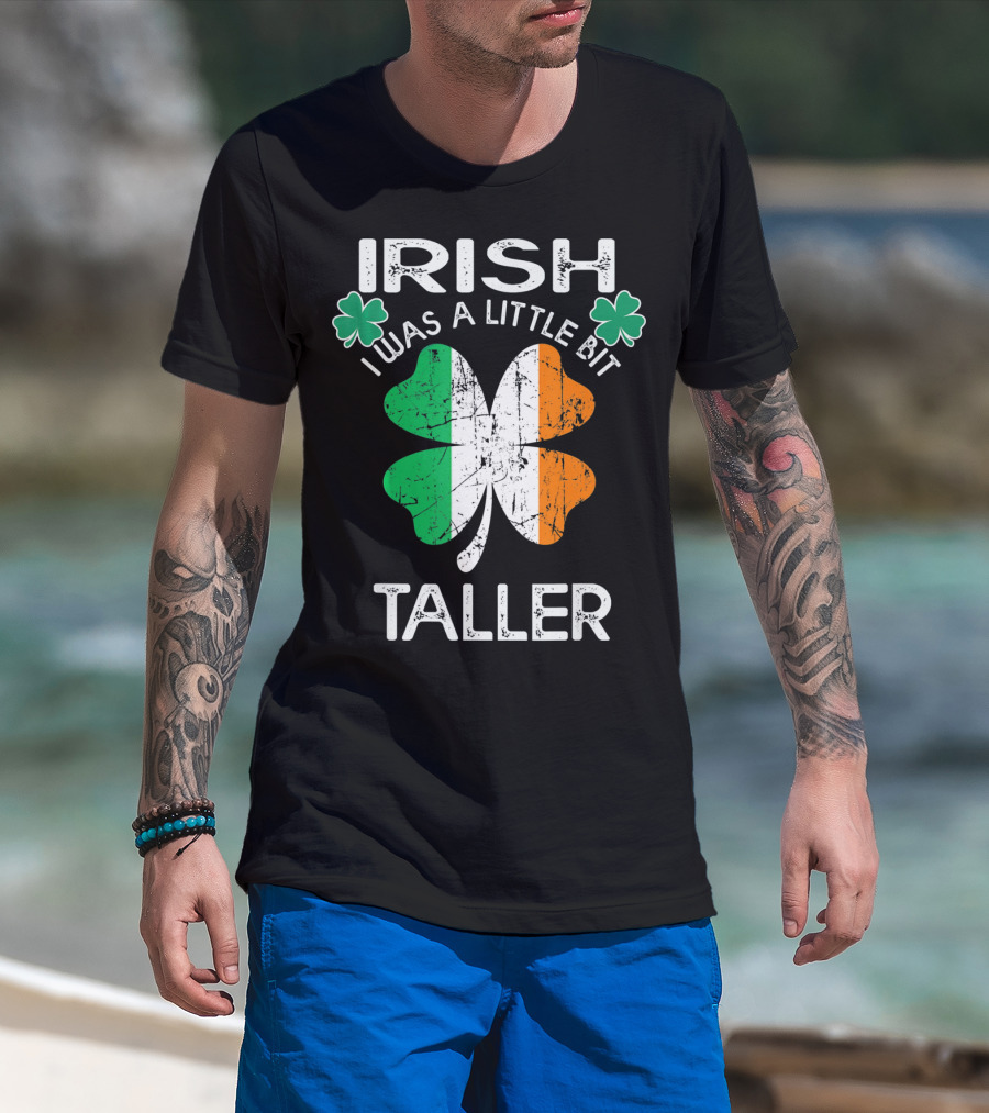 St Patrick Day Irish I Was A Little Bit Taller With Shamrock And Irish Flag Elements T-Shirt