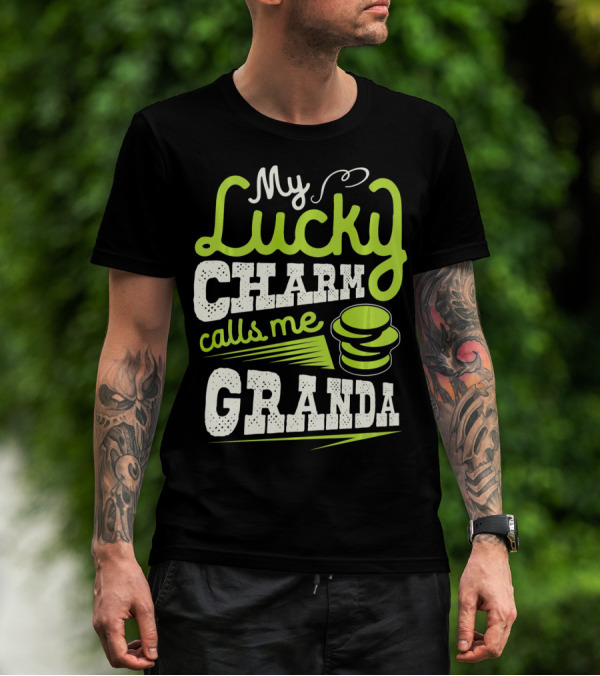 My Lucky Charm Calls Me Granda T-Shirt