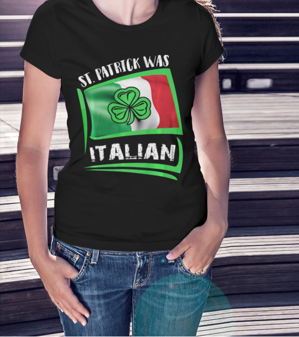 St. Patrick Was Italian Shamrock Flag T-Shirt