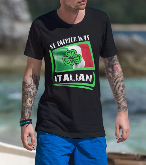 St. Patrick Was Italian Shamrock Flag T-Shirt