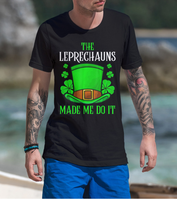 The Leprechauns Made Me Do It Hat Shamrocks T-Shirt