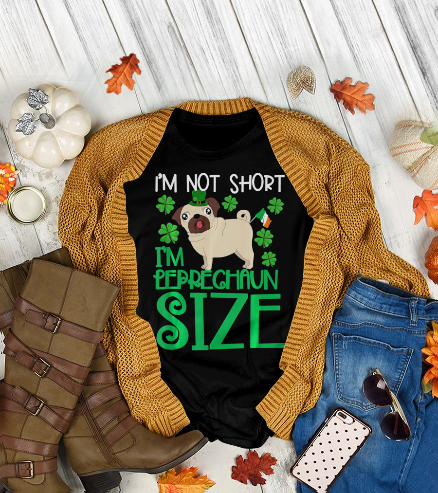 I'm Not Short I'm Leprechaun Size St Patricks Day Pug with Shamrocks T-Shirt