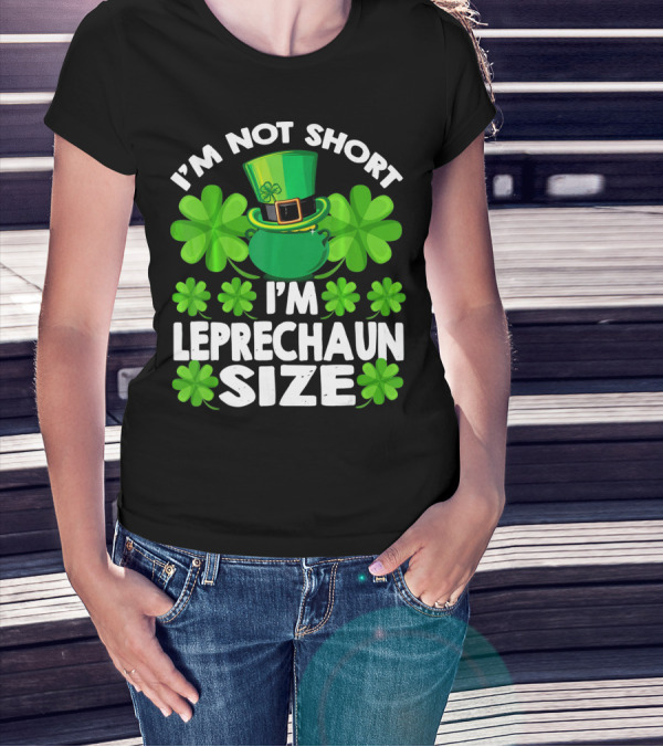 I'm Not Short I'm Leprechaun Size Clover Hat Shamrock T-Shirt