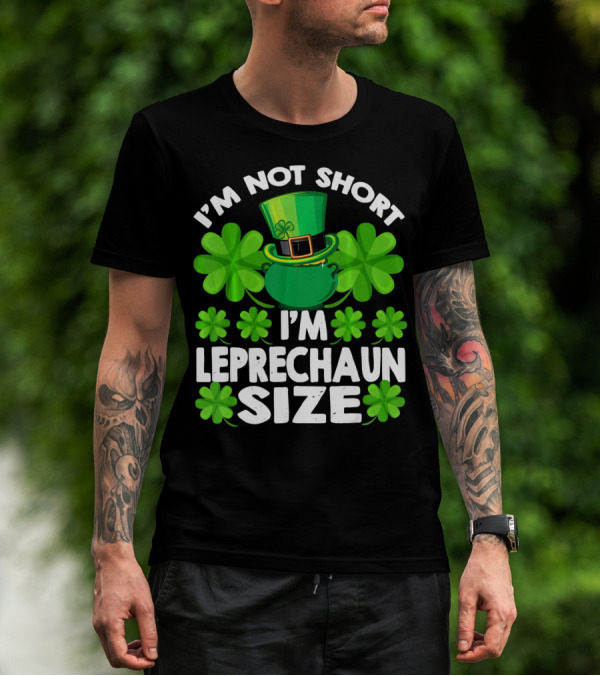 I'm Not Short I'm Leprechaun Size Clover Hat Shamrock T-Shirt