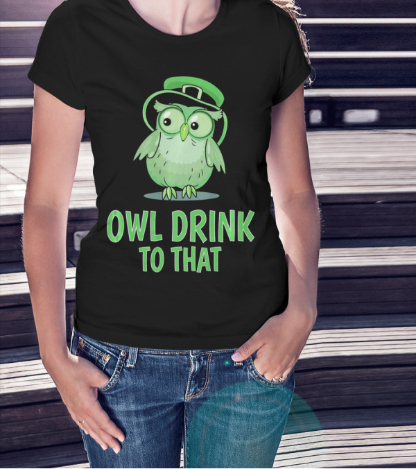 Owl Drink To That Saint Patricks Owl With Green Hat T-Shirt