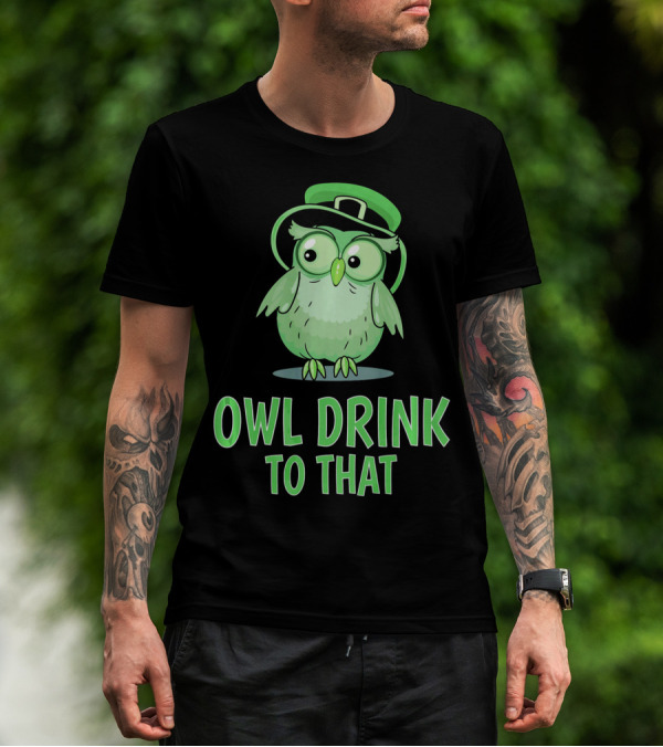 Owl Drink To That Saint Patricks Owl With Green Hat T-Shirt