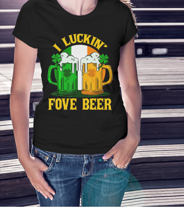I Luckin Fove Beer Funny Irish St Paddys Mug Design Irish Flag T-Shirt