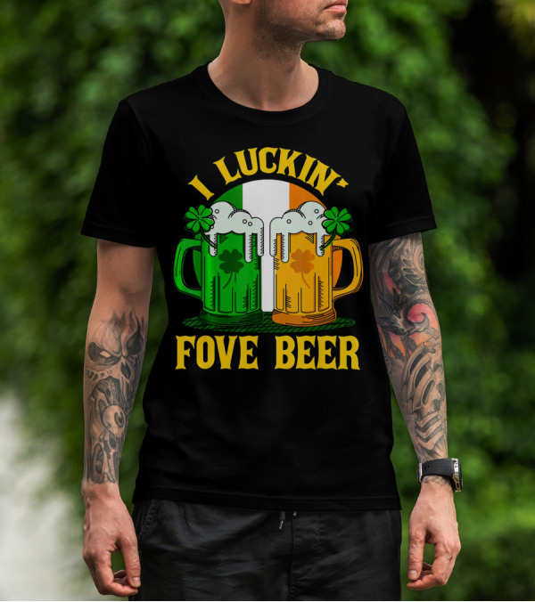 I Luckin Fove Beer Funny Irish St Paddys Mug Design Irish Flag T-Shirt