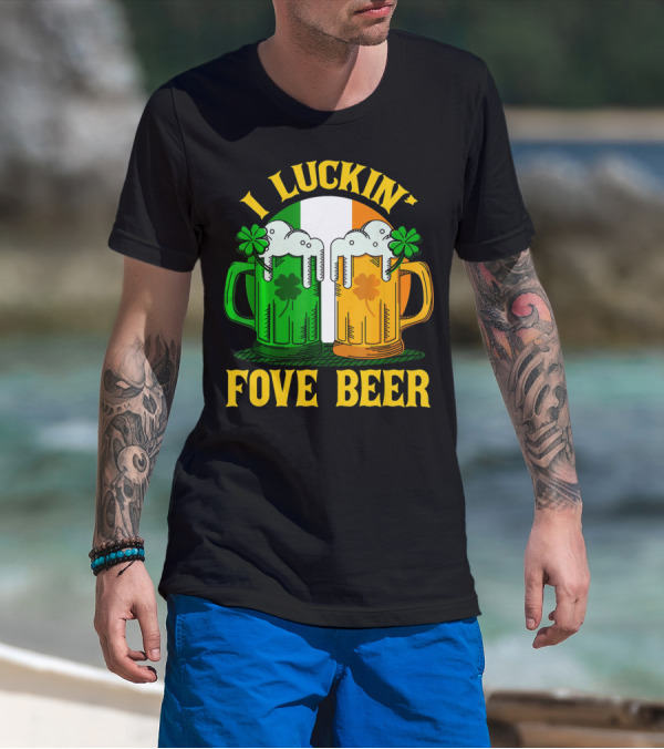 I Luckin Fove Beer Funny Irish St Paddys Mug Design Irish Flag T-Shirt