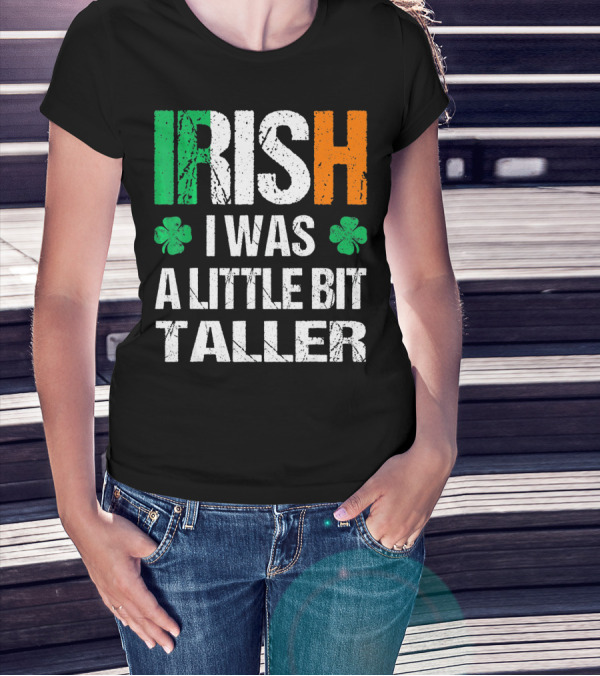 IRISH I Was A Little Bit Taller Shamrock Green White Orange T-Shirt