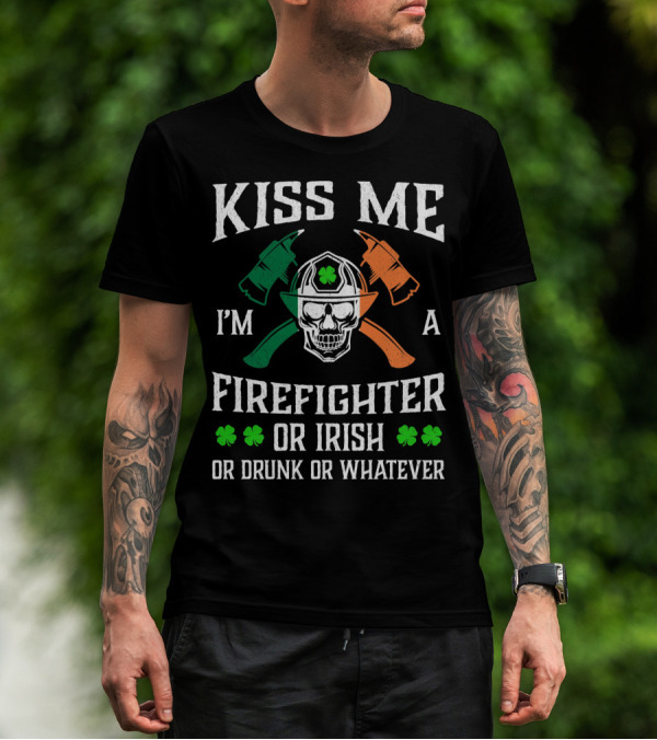 Kiss Me I'm A Firefighter Or Irish Or Drunk Or Whatever Skull Helmet Axes Shamrocks T-Shirt