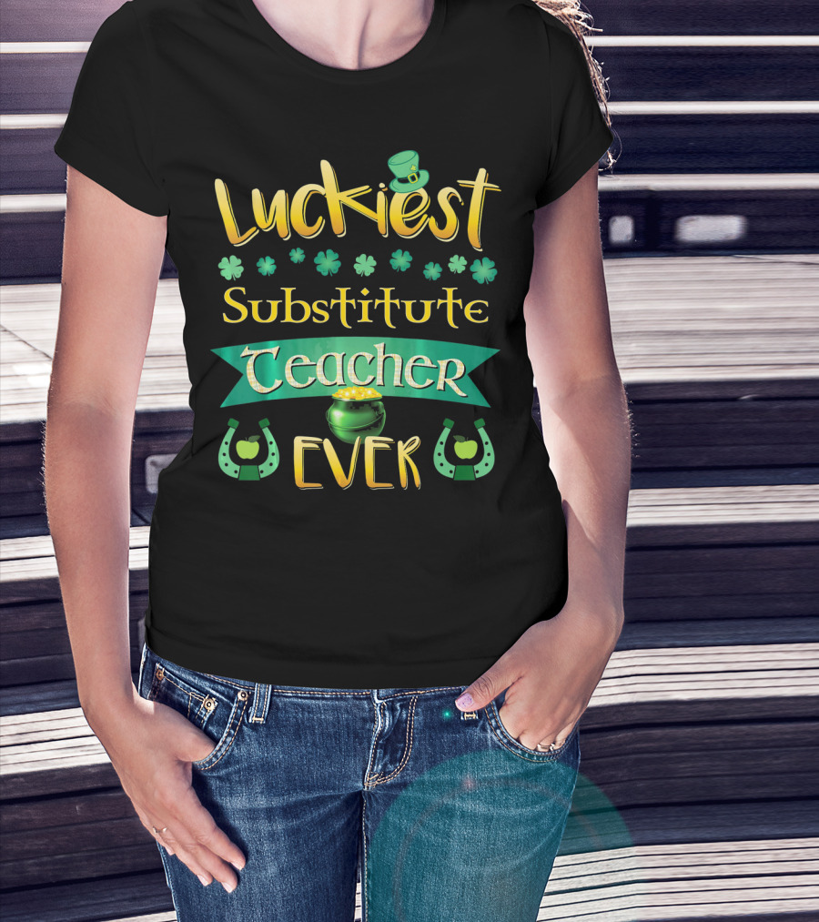 Luckiest Substitute Teacher Ever Clover Hat Horseshoes Pot Of Gold T-Shirt