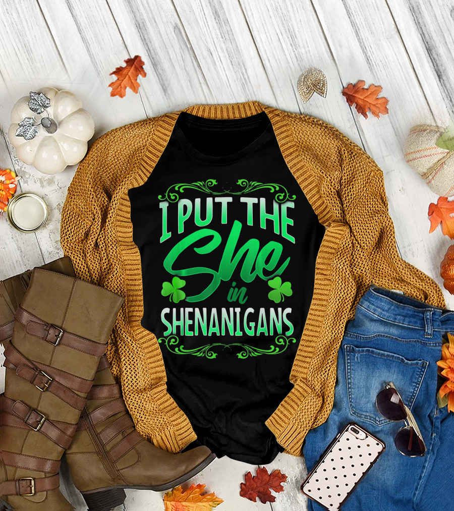 St Patricks Day I Put The She In Shenanigans T-Shirt
