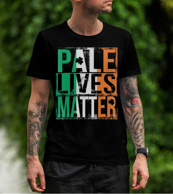 Pale Lives Matter St. Patrick's Day Shamrock Irish Flag Colors T-Shirt