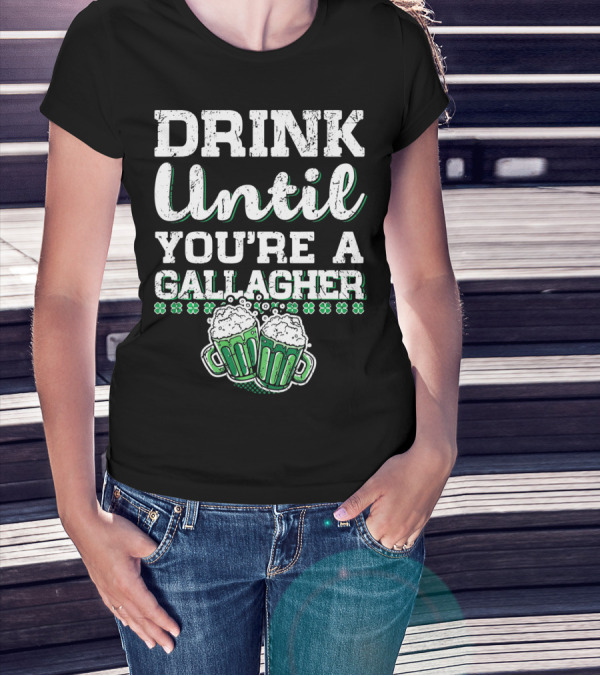 Drink Until You're A Gallagher With Beer Mugs And Shamrocks T-Shirt
