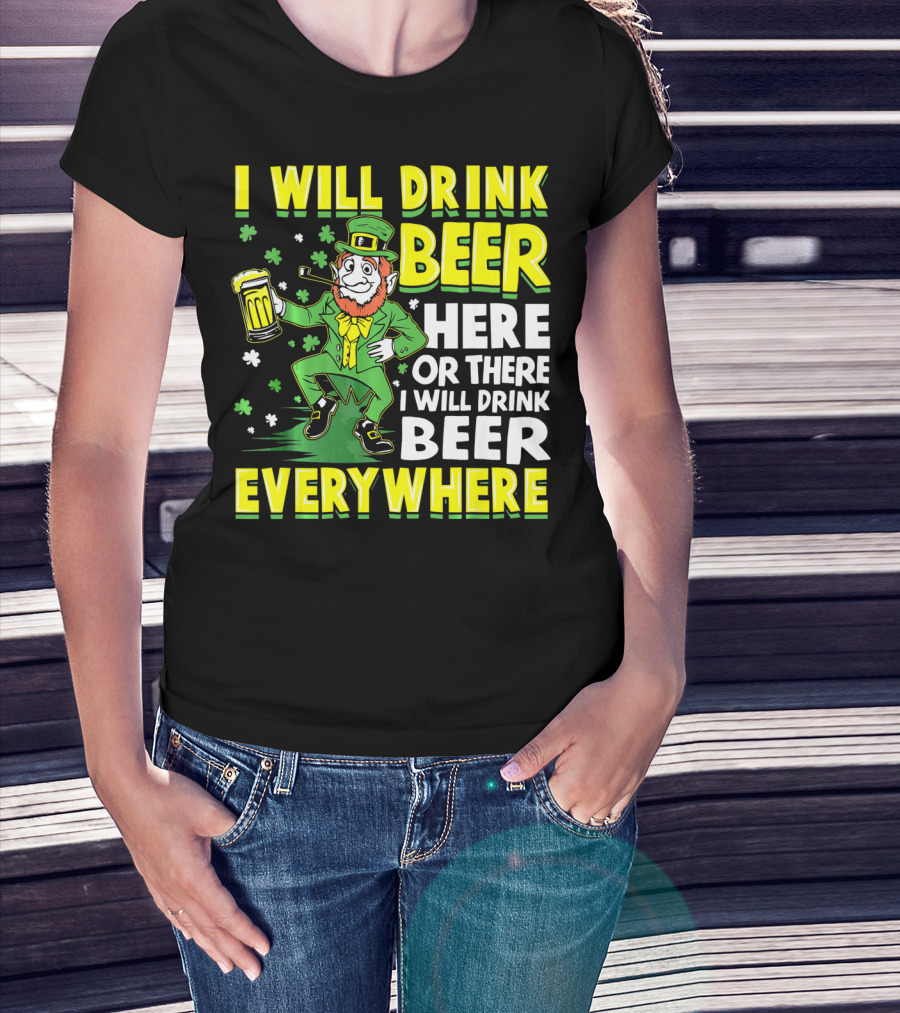 I Will Drink Beer Here Or There I Will Drink Beer Everywhere Leprechaun Holding Mug T-Shirt