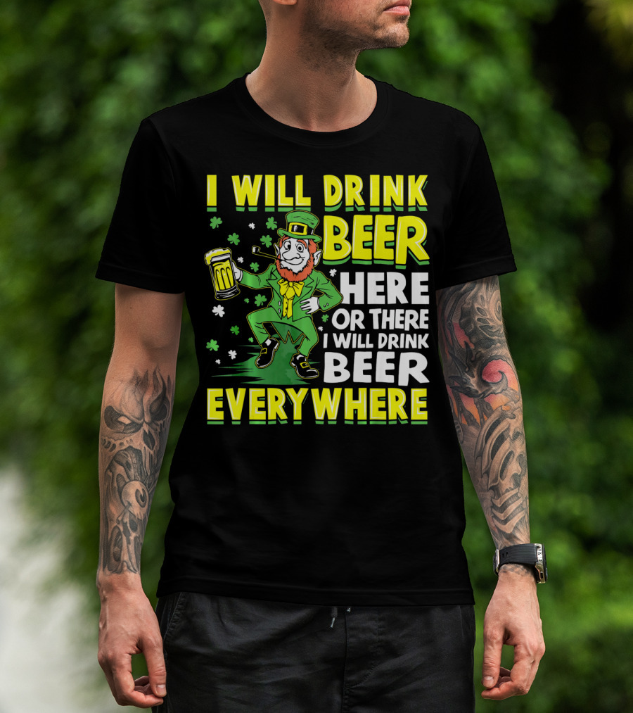 I Will Drink Beer Here Or There I Will Drink Beer Everywhere Leprechaun Holding Mug T-Shirt