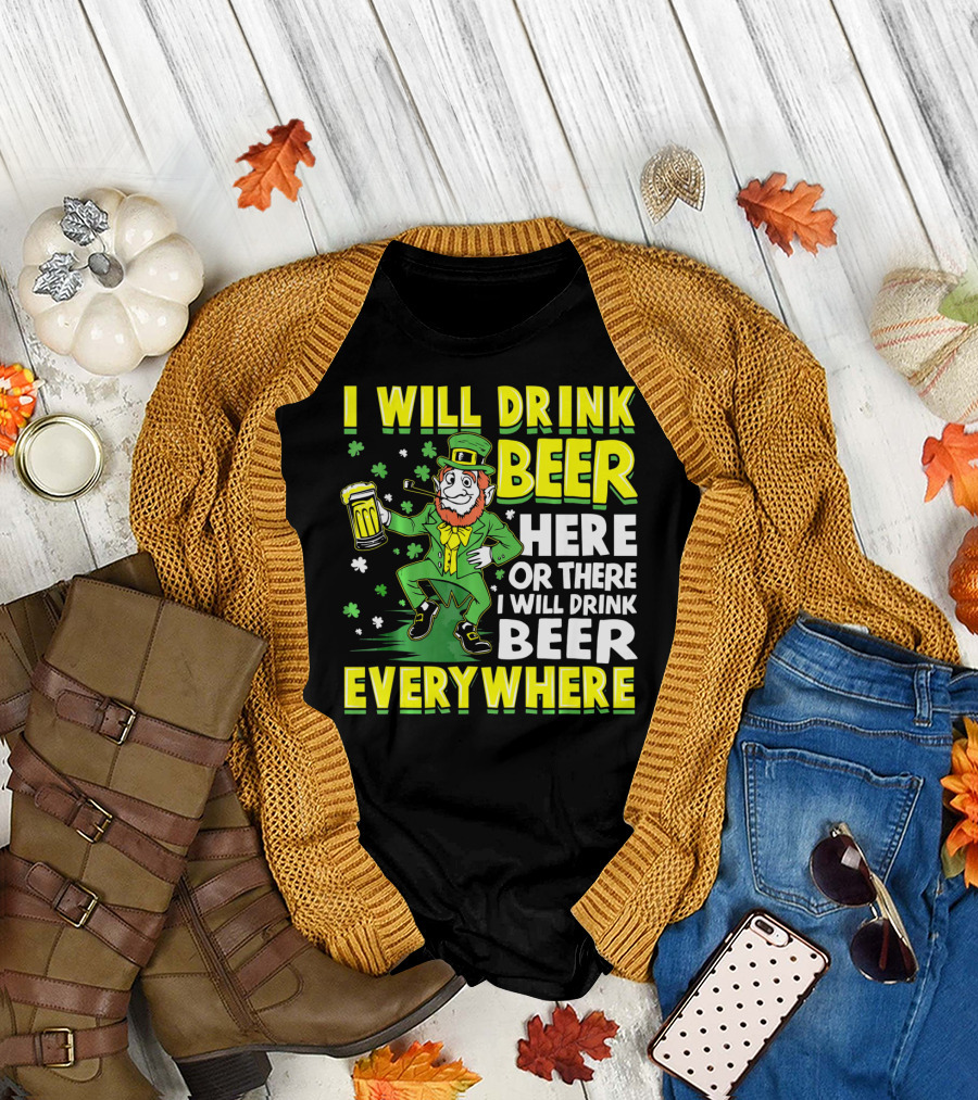 I Will Drink Beer Here Or There I Will Drink Beer Everywhere Leprechaun Holding Mug T-Shirt