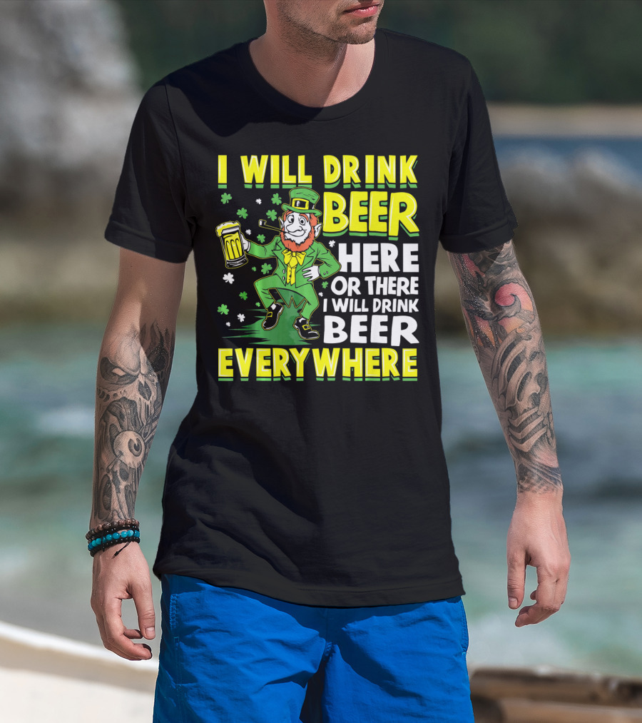 I Will Drink Beer Here Or There I Will Drink Beer Everywhere Leprechaun Holding Mug T-Shirt