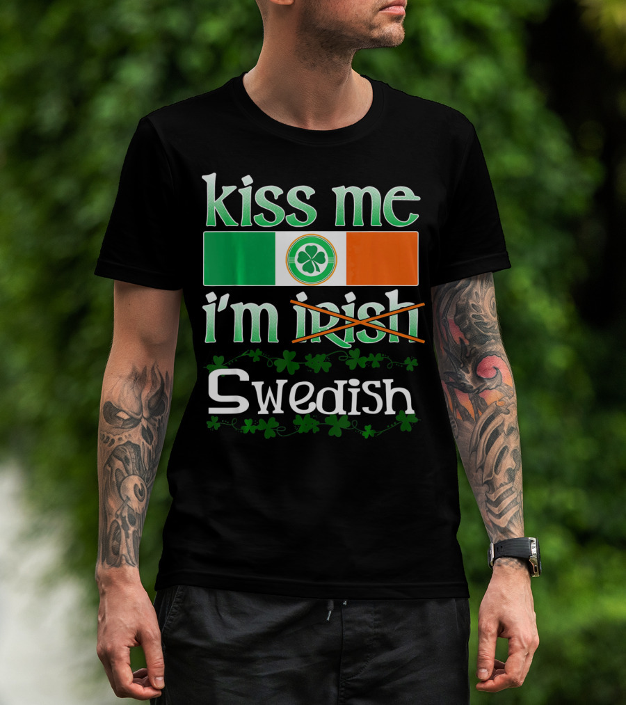 Kiss Me I'm Swedish Funny St Patricks With Irish Flag And Shamrocks T-Shirt